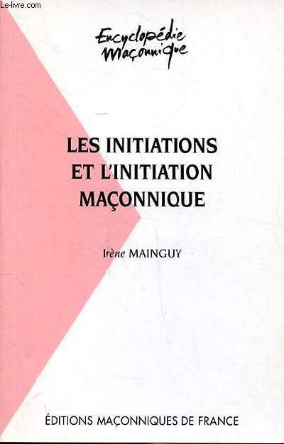 Les initiations et l'initiation maonnique Collection Encyclopdie maonnique