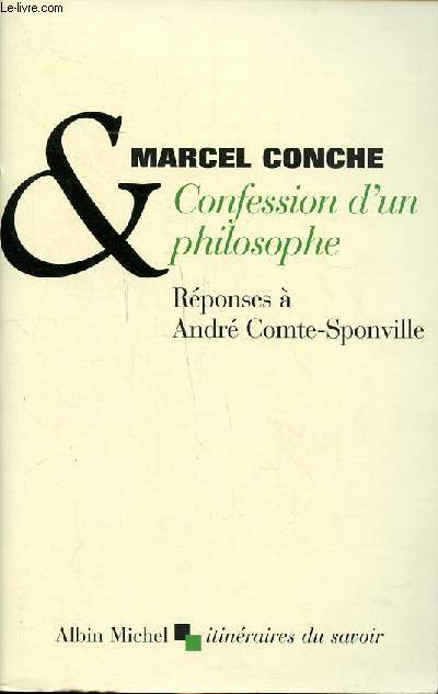 Confession d'un philosophe Rponses  Andr Comte Sponville Collection itinraires du savoir