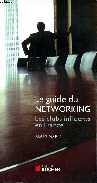 Le guide du Networking Les clubs influents en France Sommaire: Le phnomne rseau; La franc-maonnerie, entretien avec Alain Bauer; Les clubs politiques; Les cllubs de  Z...