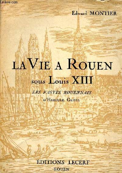 La vie  Rouen sous Louis XIII Les fastes rouennais d'Hercule Grisel Pome latin du XVII sicle