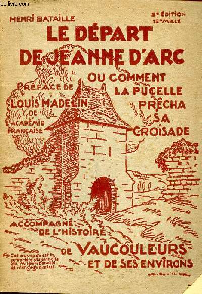 Le dpart de Jeanne d'Arc ou comment la pucelle prcha sa croisade accompagn de l'histoire de Vaucouleurs et de ses environs.