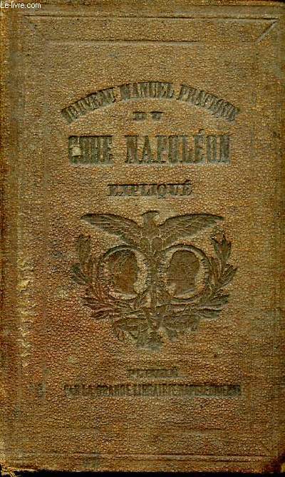 Nouveau manuel pratique et complet du Code Napolon expliqu et mis  porte de toutes les intelligences  l'usage des familles, de la proprit, de l'Agriculture, du Commerce et de l'industrie.