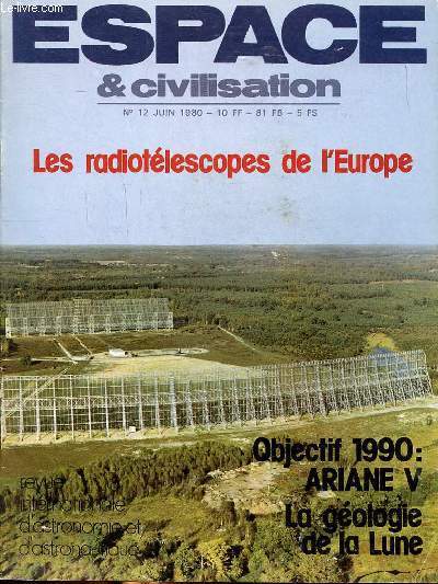 Espace et civilisation N12 Juin 1980 Les radiotlescopes de l'Europe Sommaire: naissance d'une fuse; Horizon 1990: Ariane V; Les missions pilotes intercosmos; Gologie de la Lune...