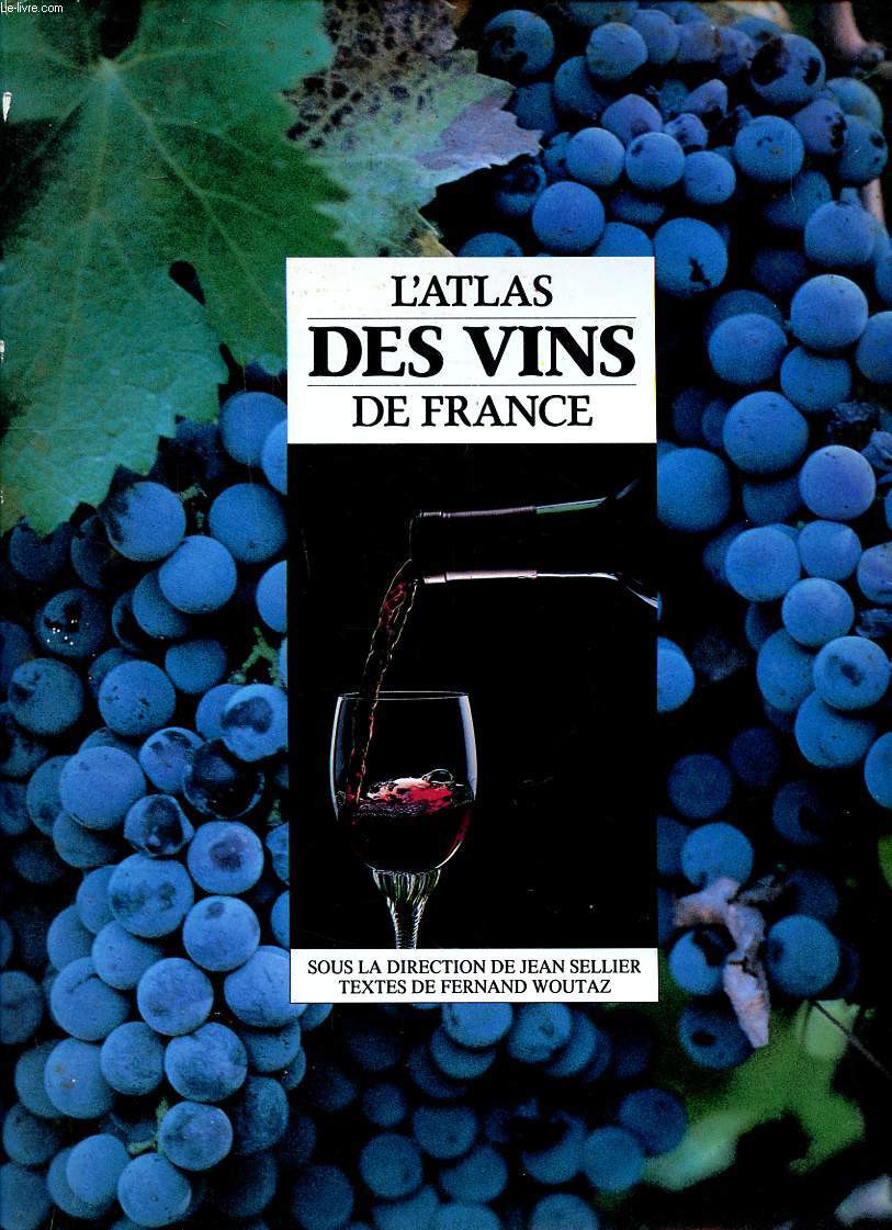 L'atlas des vins de France Sommaire: Le Bordelais; L'Alsace, la Provence; Les ctes du Rhne; L'Armagnac, la Corse...