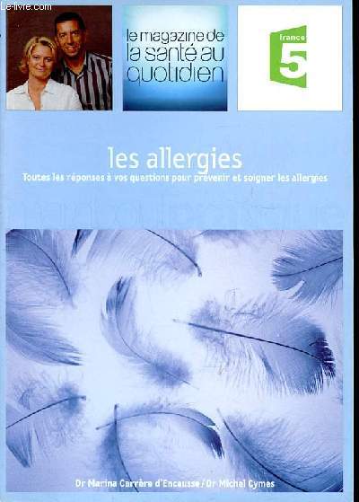 Le magazine de la sant au quotidien Les allergies Sommaire: Mcanismes, symptmes et causes d'une allergie; Le diagnostic; Les mdecines douces; L'asthme et les manifestations respiratoires et ORL...