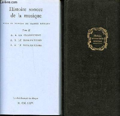 Histoire sonore de la musique Tomes 1 et 2 Tome premier: L'ge de la polyphonie, L'ge prclassique, L'ge baroque; Tome second: Le classicisme, Le romantisme.