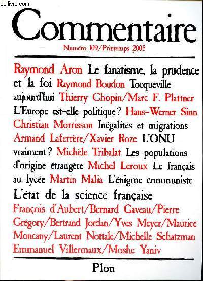 Commentaire N109 Printemps 2005 Sommaire: Le fanatisme, la prudence et la foi; Ingalits et migrations; L'nigme communiste l'tat de la science franaise; La dissuasion nuclaire au XXI sicle ...