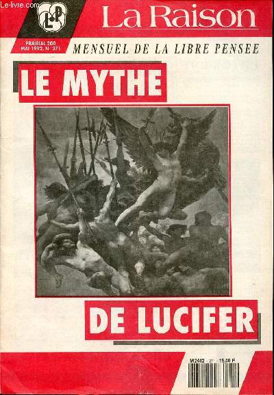 La raison mensuel de la libre pense Prairial 200 Mai 1992 N371 Le mythe de Lucifer Sommaire: ce monde sent l'eau bnite ; Faire payer les pauvres; Le mythe de Lucifer ...
