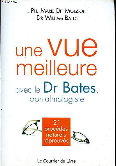 Une vue meilleure avec le Dr Bates ophtalmologiste 21 procds naturels prouvs