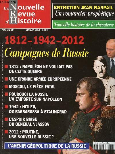 La nouvelle revue d'histoire N60 Mai Juin 2012 Campagnes de Russie Sommaire: L'avenir gopolitique de la Russie; Louis XIII, un roi mjug; Redcouvrir la chevalerie; L'autre rvolution de 1917...