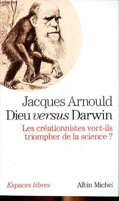 Dieu versus Darwin Les crationnistes vont ils triompher de la science?