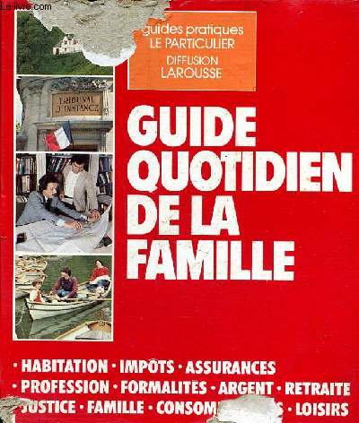 Guide quotidien de la famille 1982 Sommaire: Votre logement, votre maison; Vos assurances; Vos impts; Services publics et administratifs; Protection sociale et retraite ...