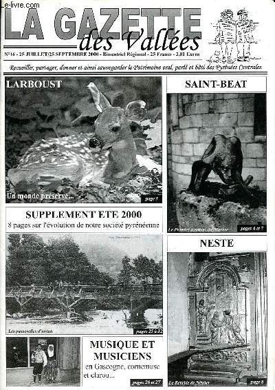 La gazette des valles N16 25 juillet - 25 septembre 2000 Larboust Un monde prserv ... Sommaire: Saint beat le premier festival du marbre; Musique et musiciens en Gascogne, cornemuse et clarou; La traverse centrale des Pyrnes...