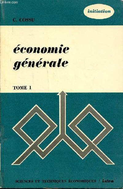 Economie gnrale Tome 1 Collection Sciences techniques et conomiques Srie initiation