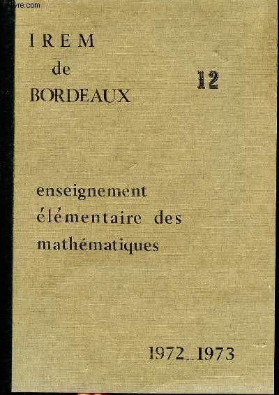 Enseignement lmentaire des mathmatiques Cahier N12 Avril 1973 Sommaire: Observations sur la cration des algorythmes par les enfants; Situations mathmatisables; La soustraction ...