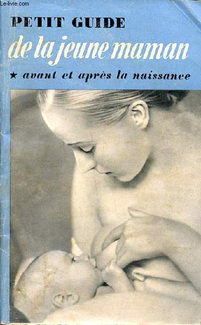 Petit guide de la jeune maman avant et aprs la naissance 5 dition Sommaire: Premiers signes de grossesse; Les premiers jours; Hygine gnrale; Habillement; Alimentation ...