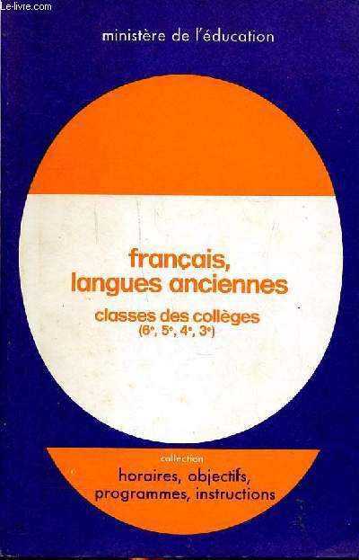 Franais langues anciennes Classes des collges Collection horaires, objectifs, programmes, instructions.