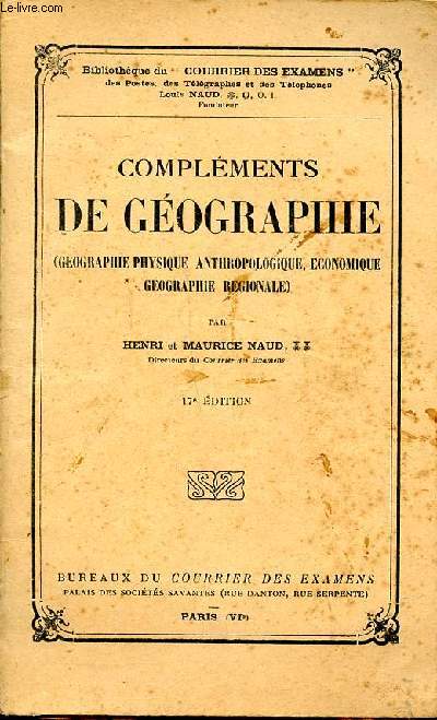 Compléments de géographie 17è édition Collection bibliothèque du courrier des examens (Géographie physique anthropologique, économique, géographie régionale)