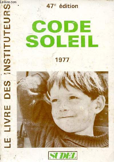 Code soleil 1977 Le livre des instituteurs 47 dition Sommaire: Morale professionnelle; Administration de l'cole primaire; Le personnel de l'enseignement primaire public; Les examens ...