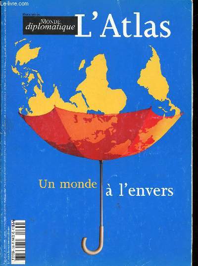 Le monde diplomatique Hors srie L'atlas un monde  l'envers Sommaire: De nouveaux rapports de force internationaux; Les dfis de l'nergie; Ces conflits qui persistent; L'Afrique au tournant...