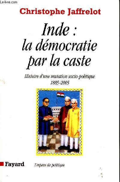 Inde; la dmocratie par la cate Histoire d'une mutation socio-politique 1885-2005