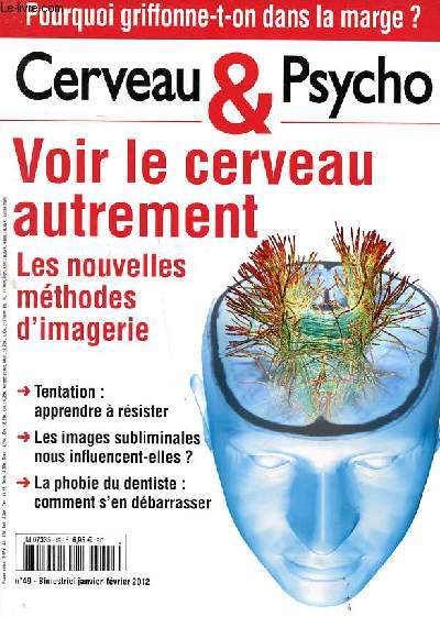 Cerveau & psycho N49 Janvier fvrier 2012 Voir le cerveau autrement Les nouvelles mthodes d'imagerie Sommaire: Tentation: apprendre  rsister; Les images subliminales nous influencent-elles?; La phobie du dentiste: comment s'en dbarrasser ...