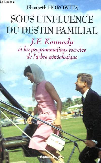 Sous l'influence du destin familial J.F Kennedy et les programmations secrtes de l'arbre gnalogique