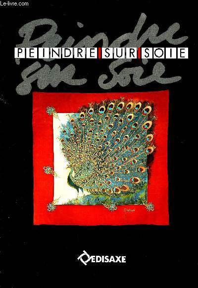 Peindre sur soie Sommaire: Akane Kinu; Annick Blank; Danielle Baroux; Jolle Dreville; Martigny Paule...