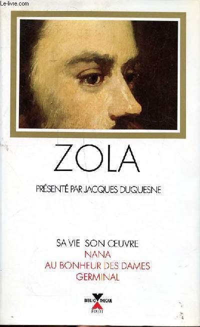 Zola Sa vie son oeuvre Nana, Au bonheur des dames, Germinal