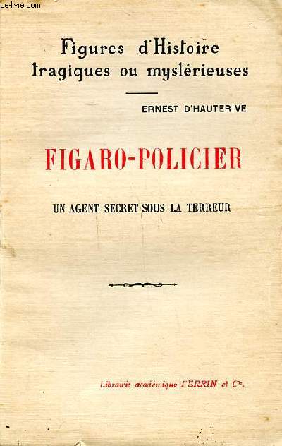 Figaro-policier Un agent secret sous la terreur Figures d'histoire tragiques ou mystrieuses