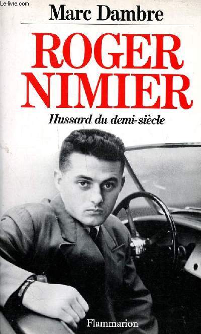 Roger Nimier Hussard du demi sicle