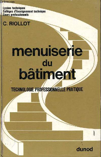 Menuiserie du btiment technologie professionnelle pratique Sommaire: Plate-forme et corniches; Solivage et parquets; Fentres traditionnelles...