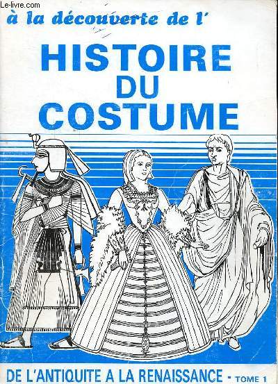 Histoire du costume Premire partieDe l'Antiquit  la Renaissance