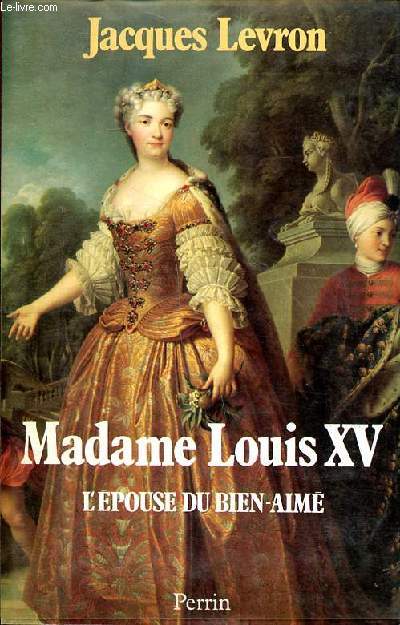Madame Louis XV L'pouse du bien-aim Collection Prsence de l'histoire.