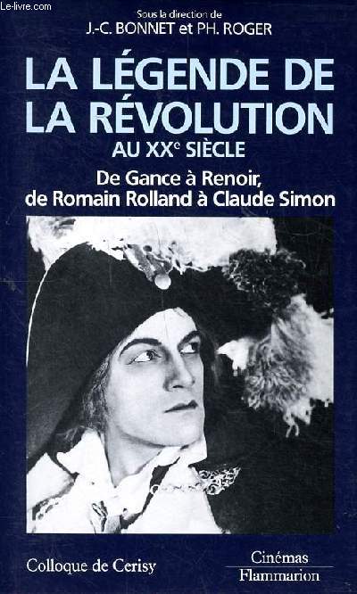 La lgende de la rvolution au XX sicle De Gance  Renoir, de Romain Rolland  Claude Simon Colloque de Cerisy