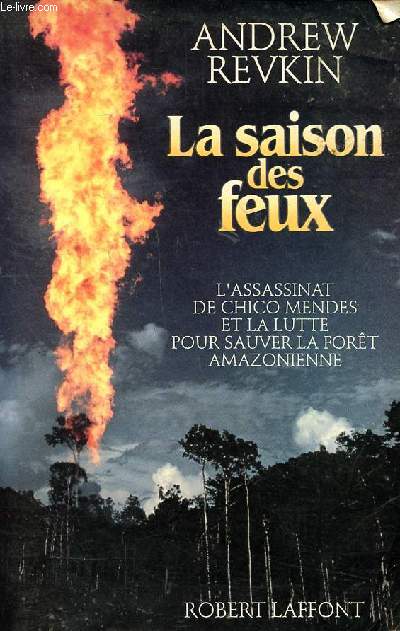 La saison des feux L'assassinat de Chico Mendes et la lutte pour sauver la fort amazonienne