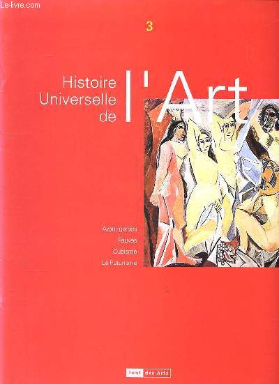Histoire universelle de l'art Tome 3 Avant gardes Fauves Cubisme Le Futurisme