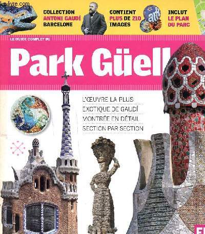 Le guide complet du Park Gell Sommaire: les origines du parc; La grande place et le banc; Les chemins et les viaducqs; l'escalier et le march ...