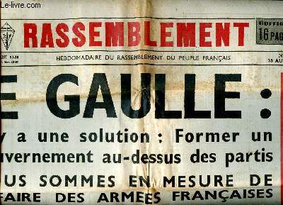 Le Rassemblement N°189 du 15 au 21 décembre Edition de Paris De Gaulle: Il y a une solution: former un gouvernement au-dessus des partis; nous sommes en mesure de refaire des armées françaises...