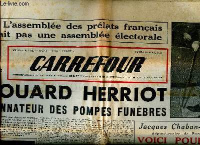 Carrefour N343 du mardi 10 avril 1951 Edouard Herriot ordonnateur des pompes funbres Sommaire: L'assemble des prlats franais n'tait pas une assemble lectorale; Voici pourquoi j'ai dmissionn du parti radical; Le festival de Cannes est enfin chez