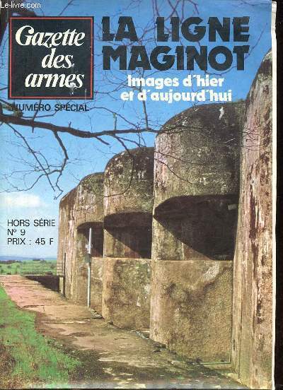 Gazette des armes La ligne Maginot Images d'hier et d'aujourd'hui Numro spcial Hors srie N9 Sommaire: La ligne Maginot, son origine; Les troupes de forteresse; Ouvrages d'infanterie; L'armement ...