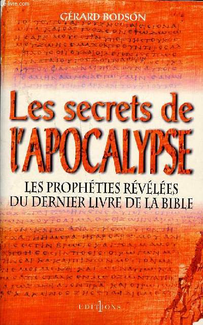 Les secrets de l'apocalypse Les prophties rvles du dernier livre de la bible