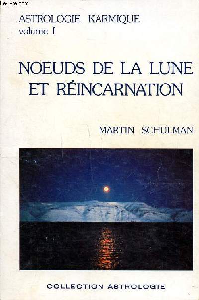 Astrologie karmique Volume 1 Noeuds de la Lune et rincarnation Collection Astrologie