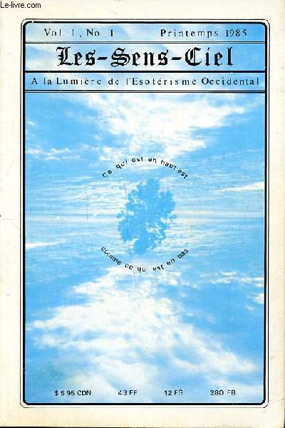 Les sens ciel Vol. 1 N1 Printemps 1985 A la lumire de l'sotrisme occidental Sommaire: Astrologire spirituelle; Les centres de force du corps du dsir; Le pouvoir magique de la prire; le voyage avec le corps de l'me...