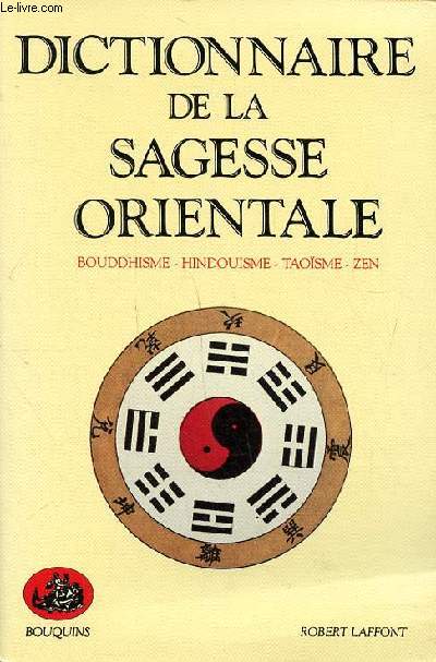 Dictionnaire de la sagesse orientale Bouddhisme - Hindouisme - Taosme - Zen