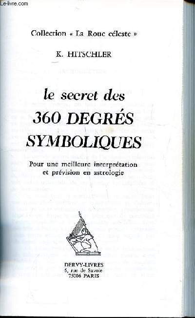 Le secret des 360 degrs symboliques Pour une meileure interprtation et prvision en astrologie Collection La roue cleste