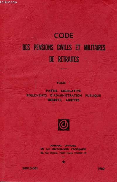 Code des pensions civiles et militaires de retraites Tome 1 Partie lgislative rglements d'administration publique dcrets, arrts