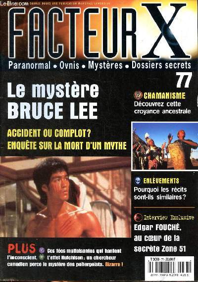 Facteur X N77 Le mystre bruce le Accident ou complot ? Enqute sur la mort d'un mythe Sommaire: Chamanisme: Dcouvrez cette croyance ancestrale; Enlvements: pourquoi les rcits sont ils similaires?; Edgar Fouch au coeur de la secrte zone 51...