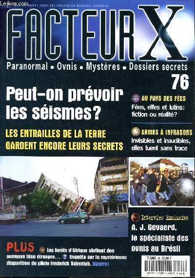 Facteur X N76 peut-on prvoir les sismes? Les entrailles de la Terre gardent encore leurs secrets Sommaire: Au pays des fes: fes, elfes, lutins: fiction ou ralit; Armes  infrasons: Invisibles et inaudibles, elles tuent sans trace; Les forts d'Afri