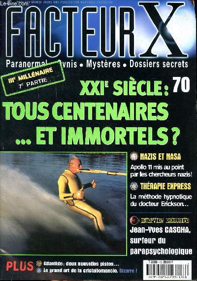 Facteur X N70 XXI sicle tous centenaires et immortels ? Sommaire: Apollo 11 mis au point par les chercheurs nazis; la mthode hypnotique du Docteur Erickson; Le grand art de la cristallomancie...